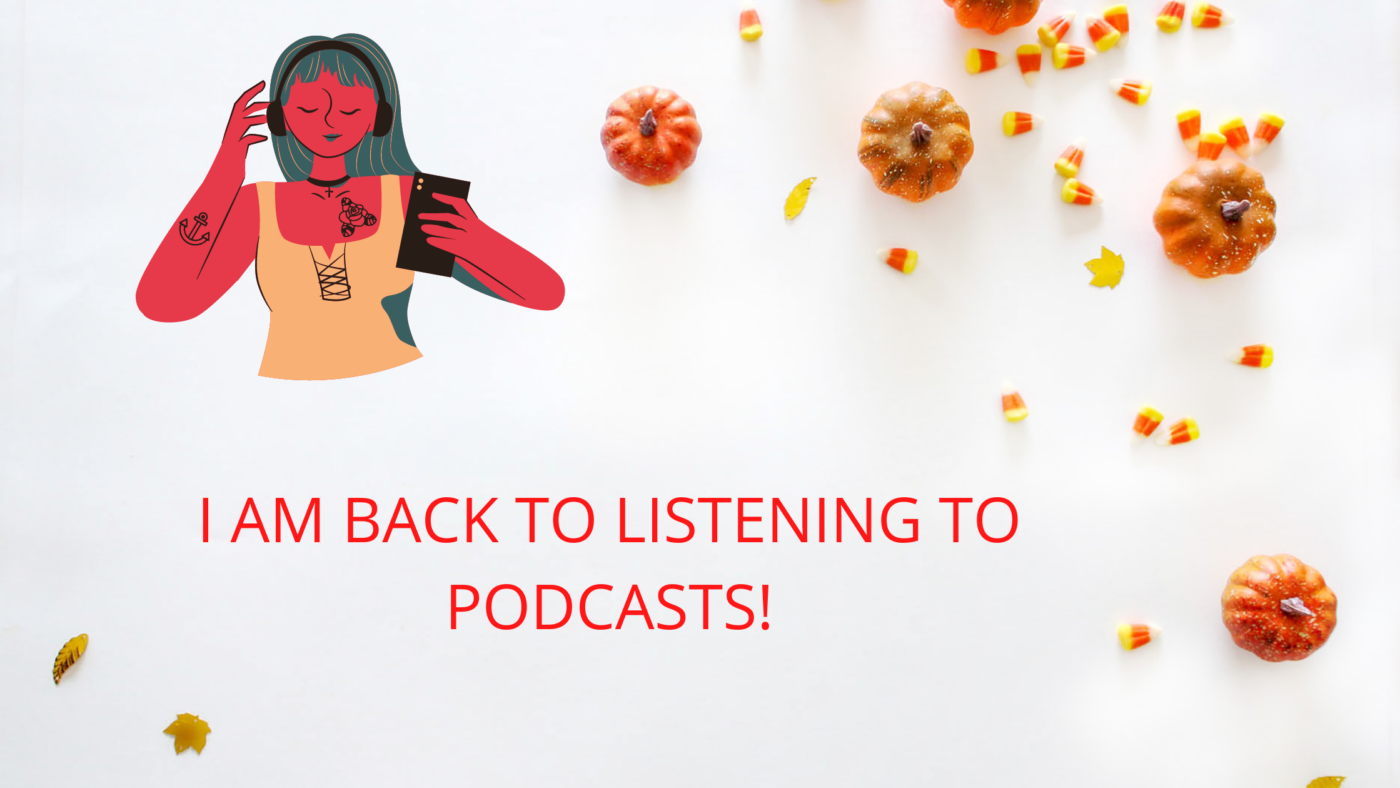 I am back to listening to podcast